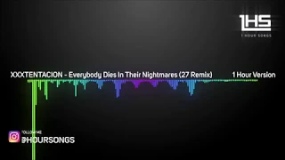 XXXTENTACION - Everybody Dies In Their Nightmares (27 Remix) | [1 Hour Version]