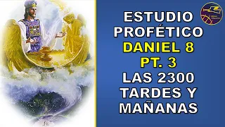 DANIEL 8 Pt 3 Estudio profético tema 18: Las 2300 tardes y mañanas (Alfonso Adventista)