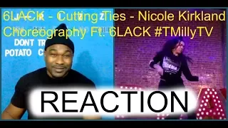 6LACK-Cutting Ties - Nicole Kirkland Choreography | Ft.6LACK #TMillyTV-REACTION