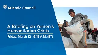 A briefing on Yemen’s humanitarian crisis