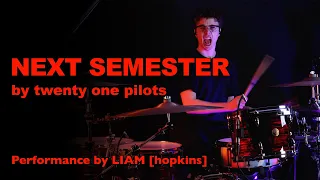 Next Semester by twenty one pilots • LIAM hopkins Drum Cover