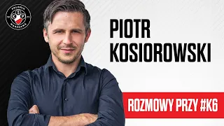 Rozmowy przy #K6: Piotr Kosiorowski