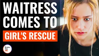 Waitress Comes To Girl's Rescue | @DramatizeMe