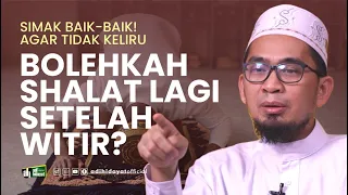 Bolehkah Shalat Lagi setelah Witir ? - Ustadz Adi Hidayat