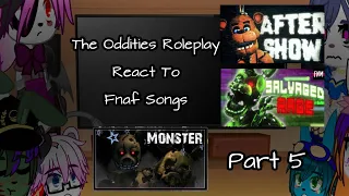 The Oddities Roleplay React To Fnaf Songs||5/?||The Oddities Roleplay||My Au||