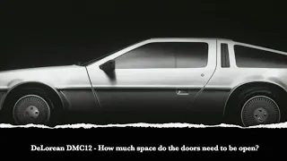 How much space do the DeLorean DMC 12 doors need to be open? Let me show you