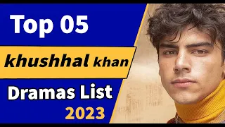 Top 5 Khushhal Khan Drama List | khushhal khan dramas  | Pakistani dramas | mohabbat gumshuda meri