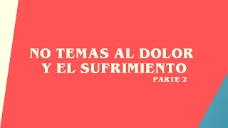 Parte 2- No Temas al dolor y el sufrimiento- Josue Yrion