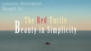 The Red Turtle - Beauty in Simplicity (Lessons Animation Taught Us)