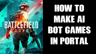 Beginners Guide How To Make Portal Single Player AI Bot Match Game Scenarios Battlefield 2042 BF2042