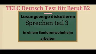 Sprechen Teil 3.TELC Deutsch Test für Beruf B2.Lösungswege diskutieren 'in Seniorenwohnheim arbeiten