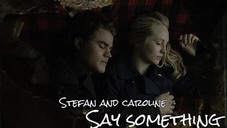 Stefan and Caroline II Say Something