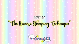 How I do "The Reverse Stamping Technique" | honeycrunch321
