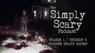 The Simply Scary Podcast ― S1E03 ― "Sudden Death Round" Creepypasta Podcast