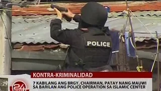 7 kabilang ang brgy. chairman, patay nang mauwi sa barilan ang police operation sa Islamic Center