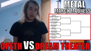 METAL MARCH MADNESS | Opeth vs Dream Theater (R1)