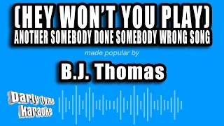 B.J. Thomas - (Hey Won't You Play) Another Somebody Done Somebody Wrong Song (Karaoke Version)