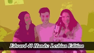 Edward 40 Hands: Lesbian Edition