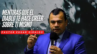 Pastor Edgar Giraldo - Mentiras que el diablo te hace creer sobre tí mismo