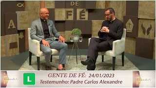 Gente de Fé - Testemunho - Padre Carlos Alexandre (24/01/2023)
