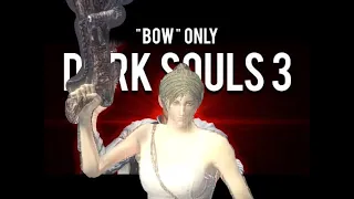 Dark souls 3 My journey to the ultimate  "Bow" Only Build!