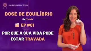 POR QUE A SUA VIDA PODE ESTAR TRAVADA | DOSE DE EQUILÍBRIO EP #01 | RADIESTESIA TERAPÊUTICA