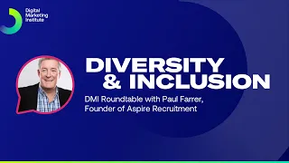 Diversity & Inclusion | DMI Roundtable | Digital Marketing Institute