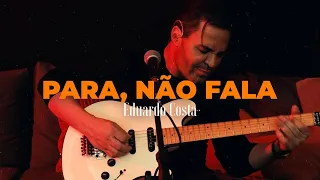PARA, NÃO FALA | Eduardo Costa - (DVD #40Tena)