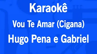 Karaokê Vou Te Amar (Cigana) - Hugo Pena e Gabriel