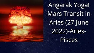 Angarak Yoga! Mars Transit in Aries (27 June 2022)-Aries-Pisces