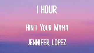 Jennifer Lopez  Ain't Your Mama 1 hour