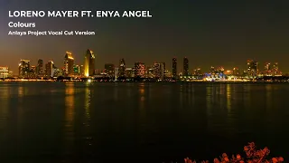 Loreno Mayer ft  Enya Angel - Colours (Anlaya Project Vocal Cut Version)