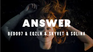 BEDO97 x EQZLN x Skyvet - Answer (Feat. Solina)