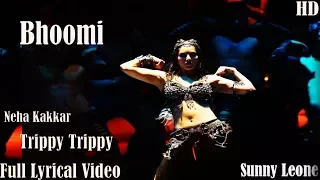 Trippy Trippy Lyrical Video Song | BHOOMI | Sunny Leone | Neha Kakkar | Benny | Brijesh | Badshah