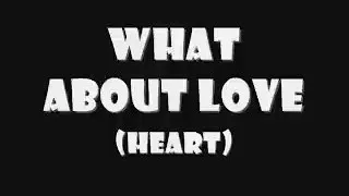 What about love with lyrics by Heart