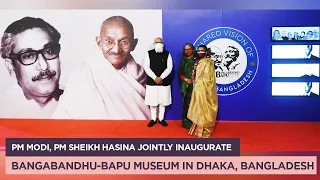 PM Modi, PM Sheikh Hasina jointly inaugurate Bangabandhu-Bapu Museum in Dhaka, Bangladesh