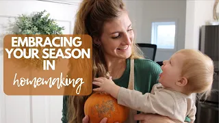 Embracing The Seasons of Homemaking