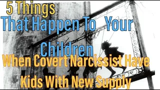 5 Things Covert Narcissist Does When They Have Children With New Supply
