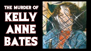 The Murder of Kelly Anne Bates