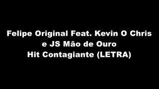 Felipe Original Feat. Kevin O Chris e JS Mão de Ouro - Hit Contagiante (LETRA)