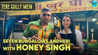 Exploring Seven Bungalows, Andheri With Honey Singh | Tere Gully Mein Ep 39 | Curly Tales