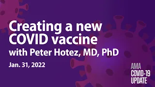 Peter Hotez, MD, PhD, discusses his new COVID vaccine | COVID-19 Update for Jan. 31, 2022