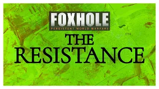 THE RESISTANCE - Foxhole (War 103)