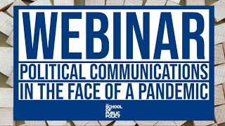 Political Communications in the Face of a Pandemic - The School of Public Policy Webinar Series