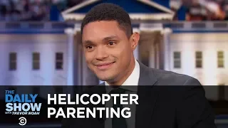 Helicopter Parenting - Between the Scenes | The Daily Show