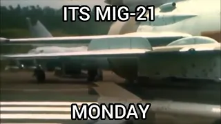 mig-21 monday