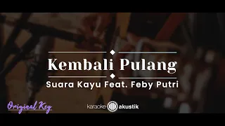 Kembali Pulang – Suara Kayu feat. Feby Putri (KARAOKE AKUSTIK - ORIGINAL KEY)