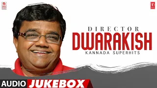 Director Dwarakish Kannada Superhits Audio Jukebox | Selected Director Dwarakish Songs |Kannada Hits