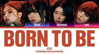 ITZY - BORN TO BE (ColorCoded Lyrics [HAN/ROM/ENG]) | ♥︎