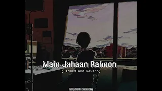 Main Jahaan Rahoon (Slowed and Reverb) || Pankaj Moody.
